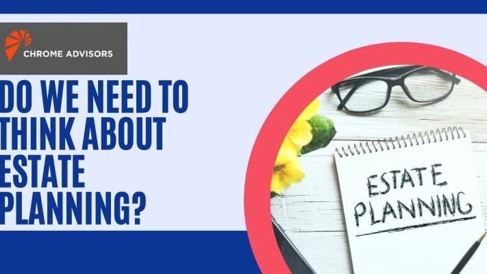 Do We Need to Think About Estate Planning?